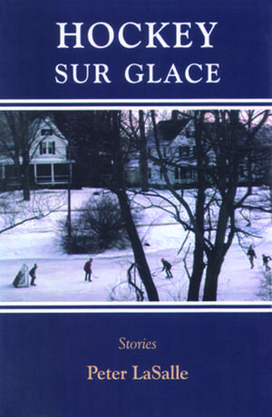 Hockey Sur Glace: Stories de Peter LaSalle