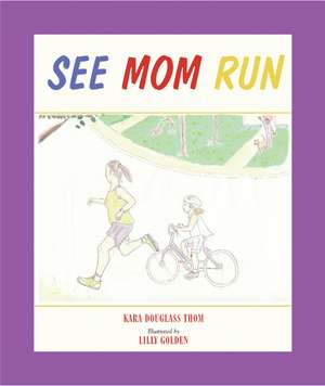 See Mom Run de Kara Douglass Thom