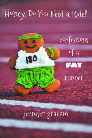 Honey, Do You Need a Ride?: Confessions of a Fat Runner de Jennifer Graham