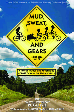 Mud, Sweat, and Gears: A Rowdy Family Bike Adventure Across Canada on Seven Wheels de Joe Kurmaskie