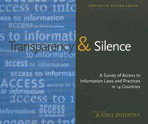 Transparency & Silence: A Survey of Access to Information Laws and Practices in Fourteen Countries de Open Society Justice Initiative