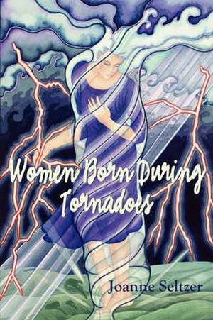 Women Born During Tornadoes de Joanne Seltzer