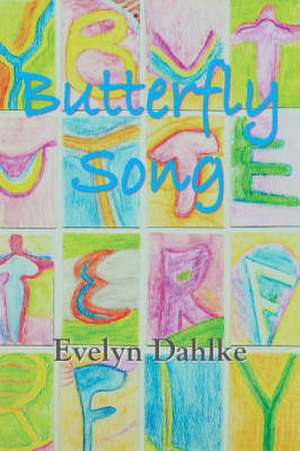 Butterfly Song -- A Woman's Journey Back Into Life de Evelyn Dahlke