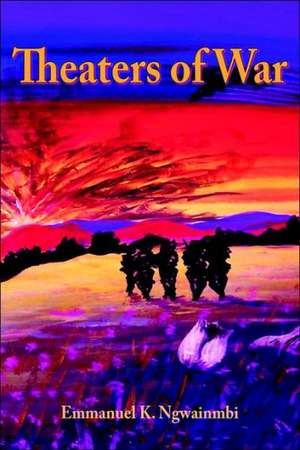 Theaters of War de Emmanuel K. Ngwainmbi