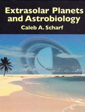 Extrasolar Planets and Astrobiology de Caleb A. Scharf