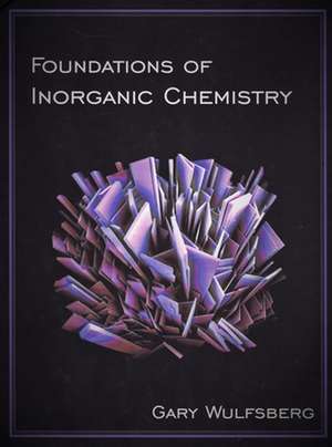 Foundations of Inorganic Chemistry de Gary Wulfsberg