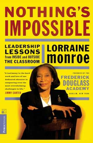 Nothing's Impossible: Leadership Lessons From Inside And Outside The Classroom de Lorraine Monroe