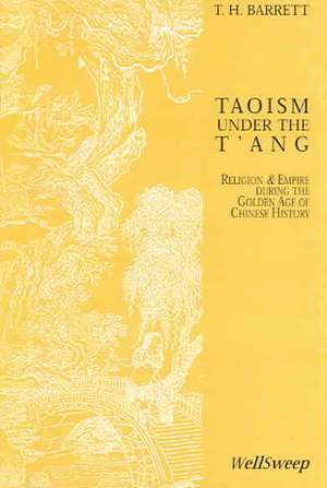 Taoism Under the T'Ang: Religion & Empire During the Golden Age of Chinese de T. H. Barrett