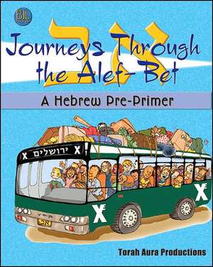 Journeys Through the Alef-Bet: A Hebrew Pre-Primer de Torah Aura Productions