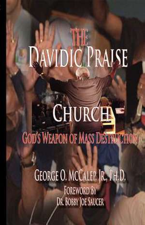 The Davidic Praise Church: God's Weapons of Mass Destruction de Jr. McCalep, George O.