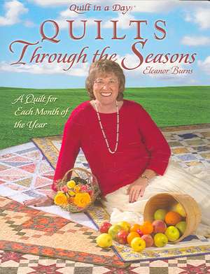 Quilts Through the Seasons: A Quilt for Each Month of the Year [With Patterns] de Eleanor Burns