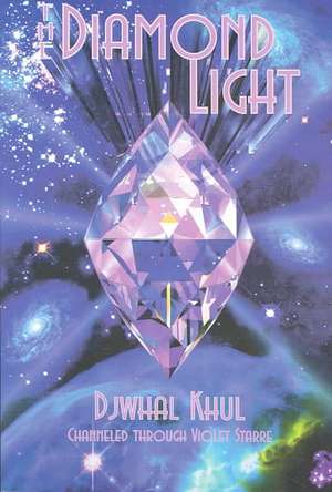 The Diamond Light: Messages from the Ascended Master Djwhal Khul in the 21st Century de Violet Starre