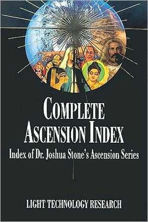 Complete Ascension Index: Index of Dr. Joshua Stone's Ascension Series de Joshua David Stone