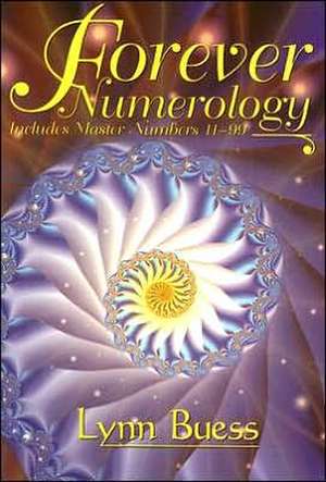 Forever Numerology: Includes Master Numbers 11-99 de Lynn Buess