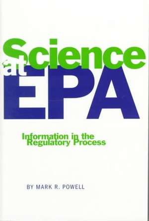 Science at EPA: Information in the Regulatory Process de Mark R. Powell