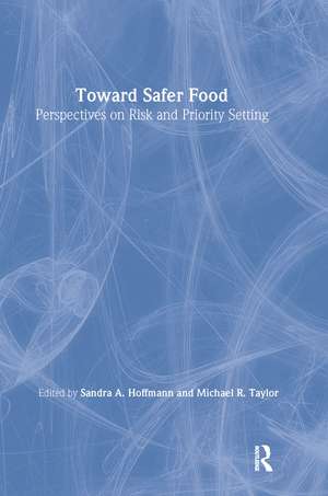 Toward Safer Food: Perspectives on Risk and Priority Setting de Sandra Hoffmann