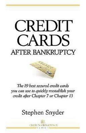 Credit Cards After Bankruptcy de Stephen Snyder