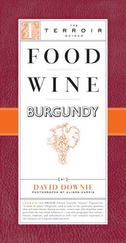 Food Wine Burgundy de David Downie