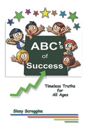 ABC's of Success de Sissy Scroggins