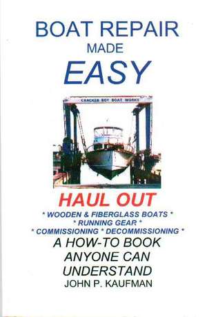 Boat Repair Made Easy -- Haul Out de John Kaufman