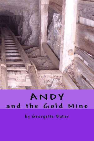 Andy and the Gold Mine de Georgette Baker