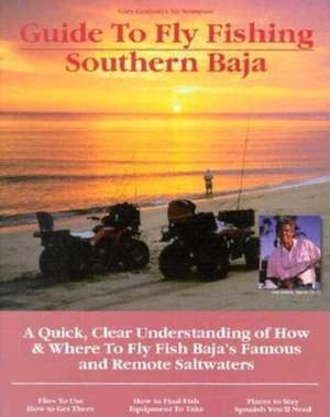 Fly Fishing Southern Baja: A Quick, Clear Understanding of How & Where to Fly Fish Baja's Famous and Remote Saltwaters de Gary Graham