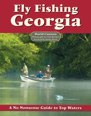 Fly Fishing Georgia: A No Nonsense Guide to Top Waters de David Cannon