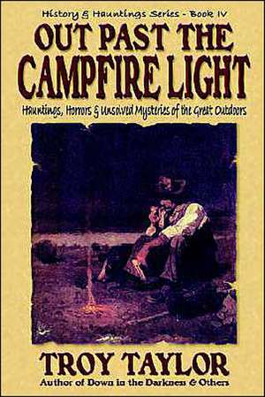 Out Past the Campfire Light de Troy Taylor