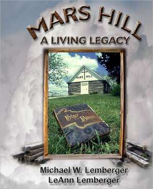 Mars Hill: A Living Legacy de Michael W. Lemberger