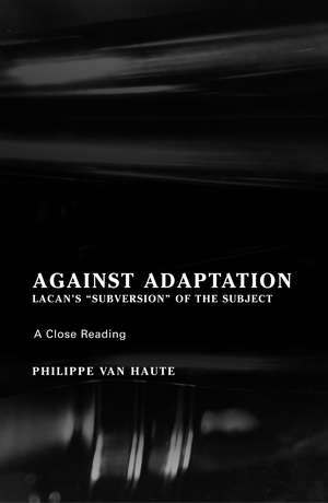 Against Adaptation: Lacan's Subversion of the Subject de Philippe Van Haute