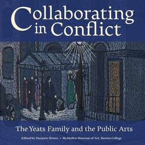 Collaborating in Conflict: The Yeats Family and the Public Arts de Marjorie Howes