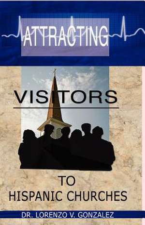 Attracting Visitors to Hispanic Churches de Gonzalez, Dr Lorenzo V.