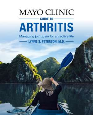 Mayo Clinic Guide To Arthritis: Managing Joint Pain for an Active Life de Lynne S. Peterson