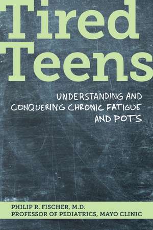 Tired Teens: Understanding and conquering chronic fatigue and POTS de Philip R. Fischer