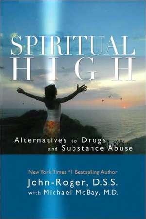 Spiritual High: Alternatives to Drugs and Substance Abuse de John-Roger John-Roger DSS