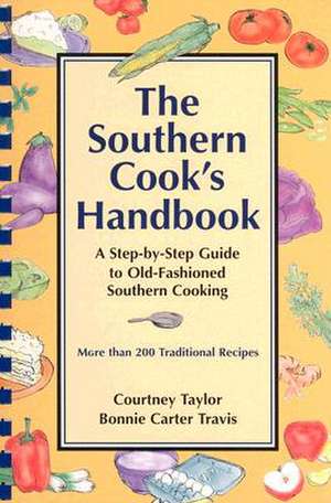 The Southern Cook's Handbook: A Step-By-Step Guide to Old-Fashioned Southern Cooking de Courtney Taylor