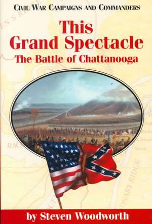 This Grand Spectacle: The Battle of Chattanooga de Steven E. Woodworth