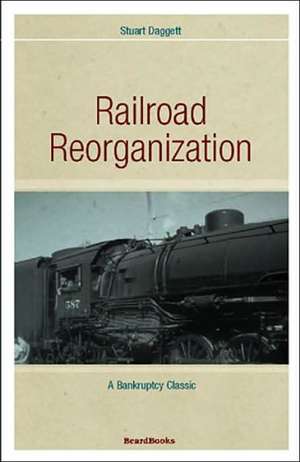 Railroad Reorganization de Stuart Daggett