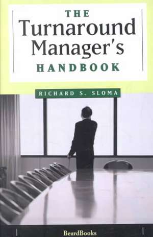 The Turnaround Manager's Handbook de Richard S. Sloma