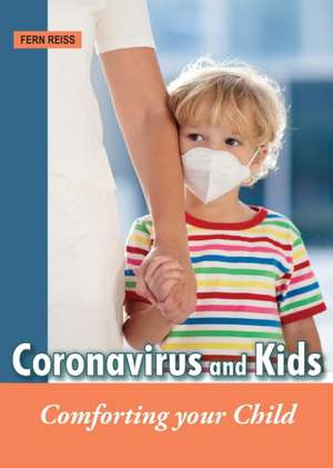 Coronavirus and Kids: Comforting Your Child de Fern Reiss