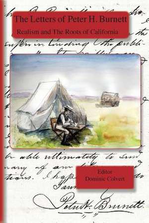 The Letters of Peter H. Burnett: Realism and the Roots of California de Peter H. Burnett