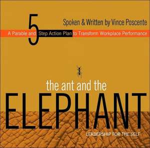 The Ant and the Elephant: Leadership for the Self de Vince Poscente