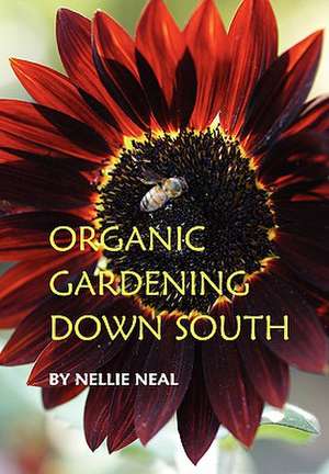 Organic Gardening Down South de Nellie Neal