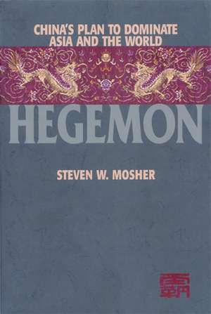 Hegemon: China's Plan to Dominate Asia and the World de Steven W. Mosher