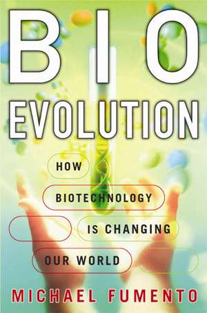 BioEvolution: How Biotechnology Is Changing Our World de Michael Fumento