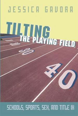 Tilting the Playing Field: Schools, Sports, Sex and Title IX de Jessica Gavora