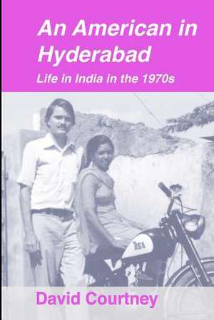 An American in Hyderabad de Courtney, David R.