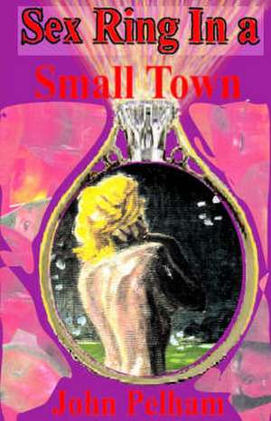 Sex Ring in a Small Town de John Pelham