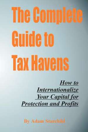 The Complete Guide to Tax Havens de Adam Starchild