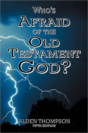 Who's Afraid of the Old Testament God? de Alden L Thompson